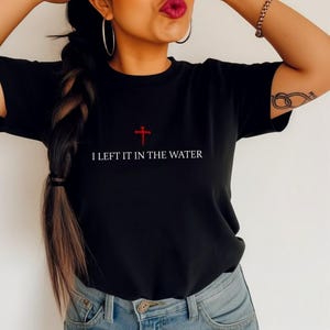 I Left It In The Water Baptism Shirt, Christian T-shirt, Faith Tee Gift, Religious Forgiven Shirt, Bible Verse Jesus T-shirt