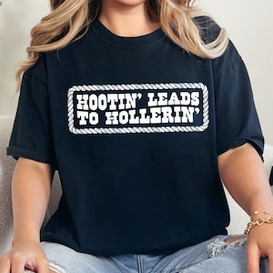Hootin&#39; Leads To Hollerin T-shirt, Country Shirt, Country Girl Shirt, Trendy Shirt, Cowgirl Gift, Hootin Shirt, Woman Shirt