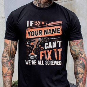 Personalized Dad Name T-shirt, Can&#39;t Fix It We&#39;re All Screwed Shirt, Dad Can&#39;t Fix It Tee, Custom Father&#39;s Day Shirt, Fix Dad Shirt