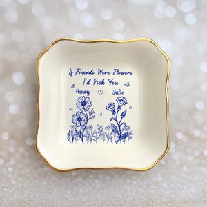 Custom Birth Flower Ring Dish, If Friends were Flowers I'd Pick You Dish, Trinket Tray Gift for Her, Bestie Birthday, Birth Flower Ring Dish