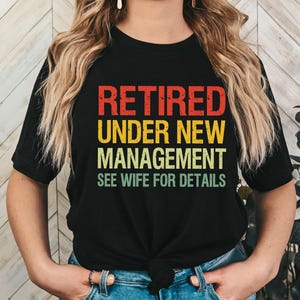 Retired Under New Management See Wife For Details Shirt, Retirement Tee Gift, Retirement T-shirt, Happy Retirement, Funny Retirement Gifts