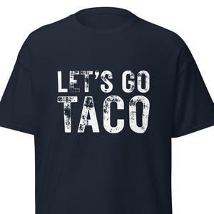 Let&#39;s Go Taco Unisex Classic Shirt | Trump Tariffs White Text Tee | Chicken TACO Shirt