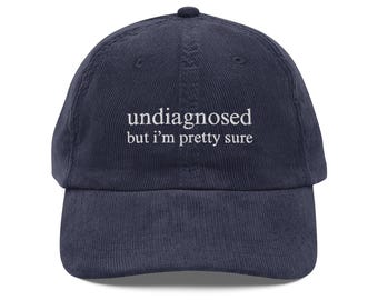 Undiagnosed, But I'm Pretty Sure Corduroy Hat | Funny Mental Health Hat | Humor Meme Corduroy Hat