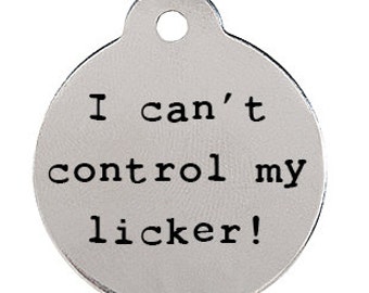 I Can't Control my Licker! - Funny Phrase Engraved Dog ID Tag