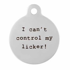 I Can't Control my Licker! - Funny Phrase Engraved Dog ID Tag