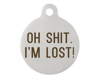 Oh Shit, I’m Lost! - Funny Personalized Dog ID Tag  - Mature - Available in "Oh Crap" Version Too