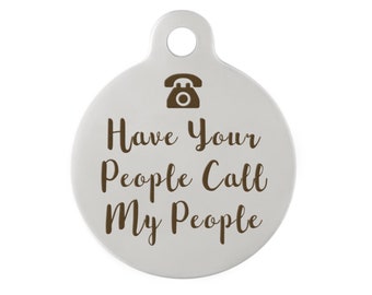 Have Your People Call My People Stainless Steel Round Dog Tag - Customize the Back!