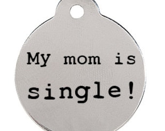 My mom/dad is single! - Silly Dog Tag -  Stainless Steel
