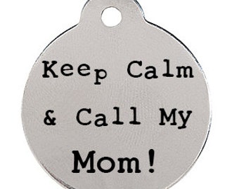 Keep Calm & Call My Mom! or Call My Dad! - Stainless Steel Pet ID Tag - Personalized Dog Tag