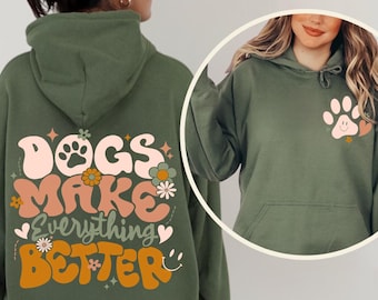 Dogs Make Everything Better Hoodie Sweatshirt, Dog Mom Gift, Dog Lover Front Back Sweat, Dog Paw, Dog Owner, Pet Memorial Day, Animal Lover