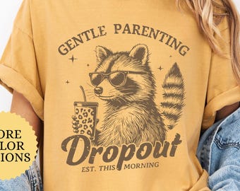 Comfort Colors® Gentle Parenting Dropout Shirt, Raccoon Meme Shirt, Sarcastic Tee, Funny Mom Shirt, Tired Parent Humor Shirt, Mom Life Shirt