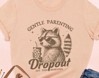 Gentle Parenting Dropout Shirt, Funny Mom Shirt, Tired Parent Humor Shirt, Raccoon Meme Shirt, Sarcastic Tee, Mom Life Shirt, Gift for Mom
