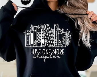 Floral Books Hoodie Sweatshirt Woman, Just One More Chapter, Book Lover Gift, Bookish Gift,Reading Teacher Gift,Bookworm,Book Club,Librarian