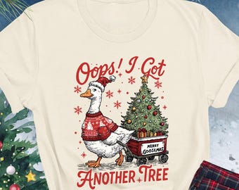 Oops I Got Another Tree Shirt, Silly Goose Christmas Shirt, Funny Goose Shirt, Goose Lover Gift, Christmas Tree Shirt, Merry Goosemas Teee