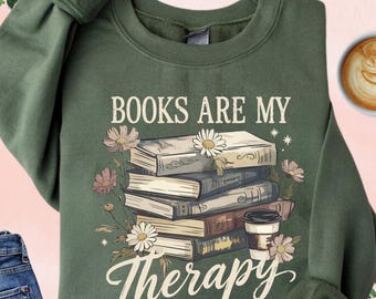 Book Are My Therapy Sweatshirt, Book Lover Gift, Books Coffee Flowers, Book Lover Hoodie, Bookish Sweatshirt, Librarian Gift, Teacher Sweat