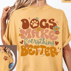 Comfort Colors® Dogs Make Everything Better Shirt, Dog Mom Gift, Dog Lover Front Back Tee, Dog Paw, Dog Owner, Pet Memorial Day, Animal Save