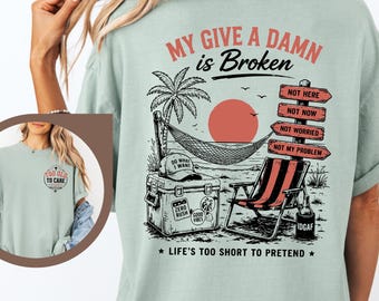 Comfort Colors® My Give A Damn Is Broken Shirt, Too Old To Care Club Tee, Sarcastic Beach Summer Shirt, Funny Retirement Gift, Summer Vibes