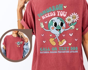 Comfort Colors® Tomorrow Needs You Shirt, Call Or Text 988 Shirt, National Suicide Prevention Shirt, Mental Health Shirt, Positive Shirt