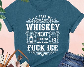 I Will Take My Whiskey Neat Shirt, Funny Protest Shirt, Fuck ICE Shirt, Anti Trump Shirt, Political Tee, Pro Immigration Shirt, Democrat Tee
