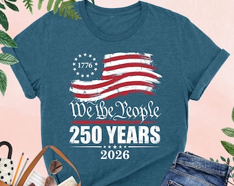 We The People 250 Years Shirt, Distressed 250th Anniversary Shirt, Patriotic Gift, American Flag Tee, 1776 America Shirt, Independence Day