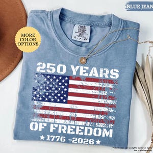 Comfort Colors® Distressed American Flag Shirt, 250 Yeas Of Freedom Shirt, 4th Of July Shirt,  Patriotic Shirt, Celebrate 250th Anniversary