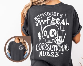 Comfort Colors® Funny Correctional Nurse Shirt, Somebody's Feral Nurse Shirt, Gift For Nurse, Correction Nurse Shirt, Prison Nurse Gifts