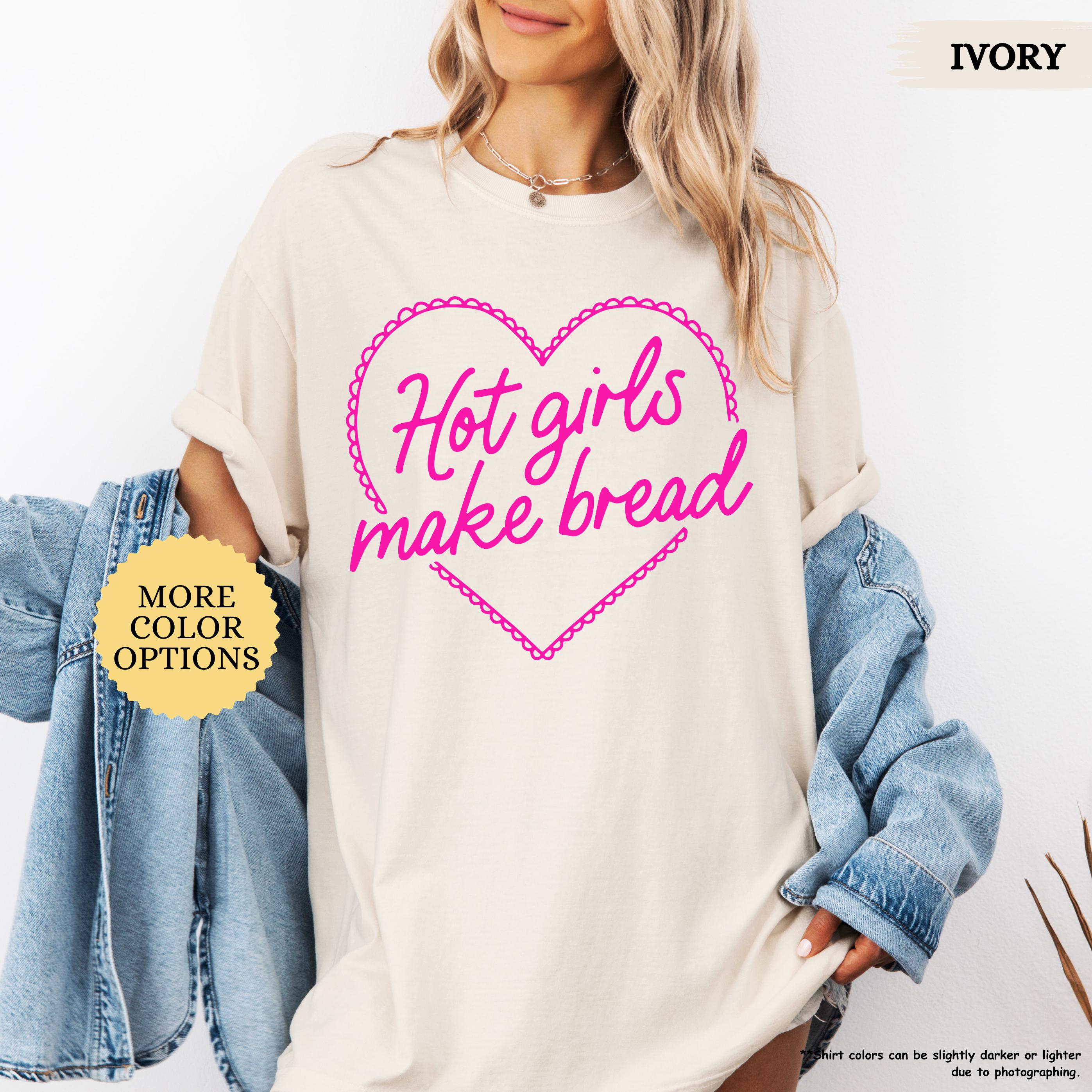 Comfort Colors® Hot Girls Make Bread Shirt, Sourdough Mom Gift
