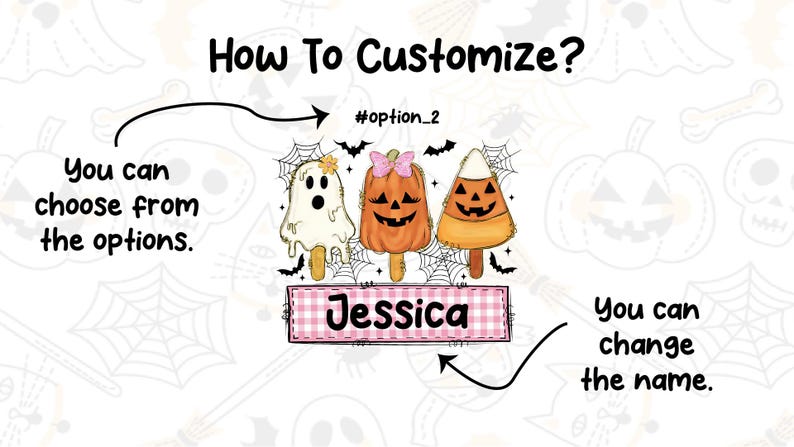 Może przedstawiać: Projekt graficzny przedstawiający trzy lody na patyku w stylu Halloween: duszka, dynię i cukierek kukurydziany. Tekst zawiera napisy How To Customize?, #option_2, You can choose from the options., Jessica oraz You can change the name. Tło ma delikatne białe kontury duch&oacute;w, dyń i pajęczyn.