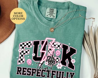 Comfort Colors® Fck That Respectfully Sarcastic Shirt, Funny Adult Humor Tee, Mental Health Gift, Girly Sarcasm, Snarky, Funny Anxiety Shirt