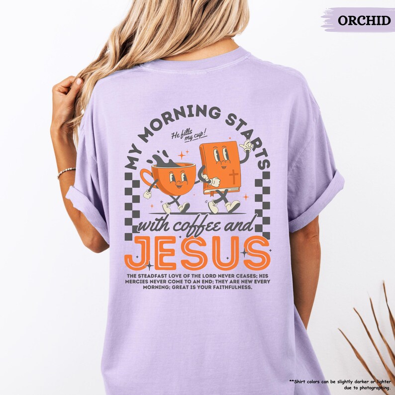 May include: A purple t-shirt with a graphic of a coffee cup and a bible with the text "My Morning Starts with Coffee and Jesus". The text "He fills my cup!" is above the graphic. The text "The steadfast love of the Lord never ceases: His mercies never come to an end: They are new every morning: Great is your faithfulness." is below the graphic.