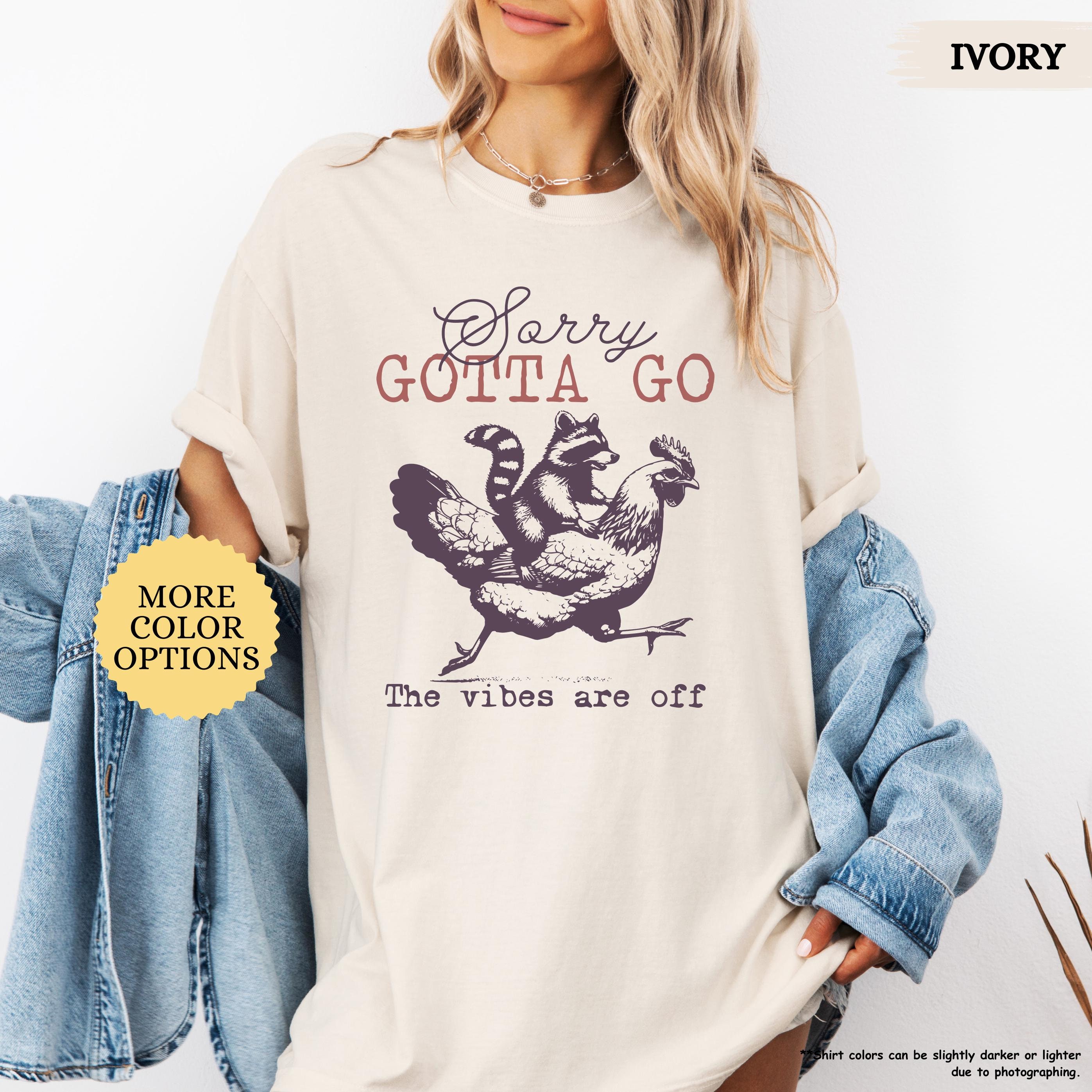 Comfort Colors® Sorry Gotta Go the Vibes Are off Shirt, Funny