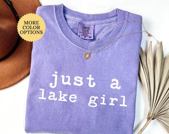 Comfort Colors® Just a Lake Girl Shirt, Lake Life Tee, Summer T Shirt, Lake Girl Shirt,  Lakeside Tee, Vacation T Shirt, Beach Shirt