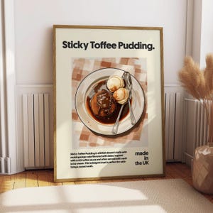 May include: A close-up of a plate of sticky toffee pudding with vanilla ice cream and toffee sauce. The pudding is a British dessert made with moist sponge cake flavored with dates, topped with a rich toffee sauce and often served with vanilla ice cream. The text "Sticky Toffee Pudding" and "made in the UK" is printed on the poster.