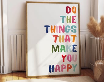 Do The Things That Make You Happy Poster - Quote Poster - Living Room Lounge Decor - Cute Wall Art - Home Decor - Positive Affirmation Love