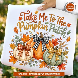 May include: A white graphic design featuring the text Take Me To The Pumpkin Patch in orange and green script. The illustration includes three pumpkins in white, orange, and sage green, each adorned with a plaid bow, surrounded by autumn leaves.