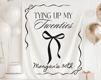 Tying Up My Twenties Banner, 30th Birthday Banner, 30th Birthday Decorations, Custom 30th Birthday Sign, Tying Up My 20s Black Bow Decor