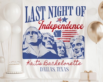 May include: A white backdrop with blue and red text that reads "Last Night of Independence" with two stars above the word "Independence". Below the text is an image of four presidents' faces, with an American flag behind them. The text "Kait's Bachelorette Dallas, Texas" is below the image.