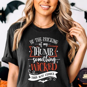 By the Pricking of My Thumb T-Shirt, Haunted History Tee, Halloween Tee, Fun Gift for Tea Lovers, History Buffs, and Witches Alike