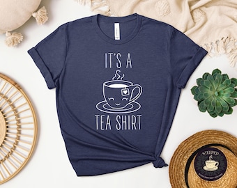 It's a Tea Shirt, Tea Lover Shirt, Tea Lover Gift, Tea Addict, Shirt with Sayings, Funny Tee, Hipster Shirt, Tea Punny Shirt, Cute Tea Shirt