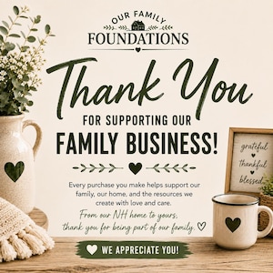 May include: A thank you card for a family business featuring the text Our Family Foundations, Thank You For Supporting Our Family Business, and From our NH home to yours, thank you for being part of our family, with heart icons and greenery.