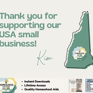 May include: An image with text that reads, "Thank you for supporting our USA small business!" and the signature "Kim." A green outline of a state is on the right. The image also includes the Homeschool Helpers logo and text that says "Instant Downloads, Lifetime Access, Quality Homeschool Aids."