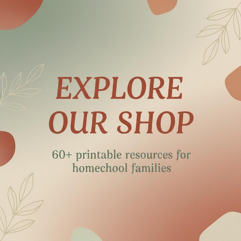May include: A promotional graphic with a gradient background in shades of green, peach, and cream. The text "EXPLORE OUR SHOP" is in a rust-colored font. Below, in a smaller font, it reads "60+ printable resources for homeschool families."