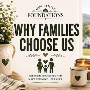 May include: A graphic featuring the text OUR FAMILY FOUNDATIONS, WHY FAMILIES CHOOSE US, and PRACTICAL RESOURCES THAT MAKE EVERYDAY LIFE EASIER. The design includes a house icon, heart symbols, and a family silhouette icon in dark green.