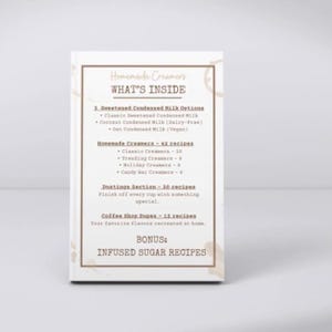 May include: A white box with the text "Homemade Creamers" and "WHAT'S INSIDE". The box lists recipes for creamers, including sweetened condensed milk options, classic creamers, trending creamers, holiday creamers, and candy bar creamers. It also includes infused sugar recipes.