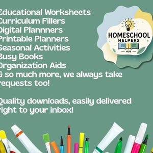 May include: A teal background with the text "Educational Worksheets, Curriculum Fillers, Digital Planners, Printable Planners, Seasonal Activities, Busy Books, Organization Aids & so much more." A logo for "Homeschool Helpers" is in the upper right corner. The bottom of the image shows art supplies.