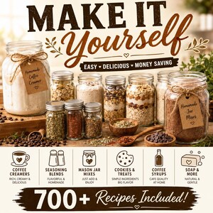 May include: A collection of glass jars filled with various dry ingredients, including coffee creamer and jar mixes with brown paper tags. The image features text reading MAKE IT YOURSELF, EASY DELICIOUS MONEY SAVING, and 700+ Recipes Included, along with icons for coffee creamers, seasoning blends, mason jar mixes, cookies, syrups, and soap.