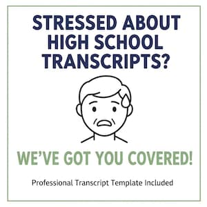 May include: A white square graphic with the text "STRESSED ABOUT HIGH SCHOOL TRANSCRIPTS?" above a worried face illustration. Below, it says "WE'VE GOT YOU COVERED!" and "Professional Transcript Template Included."