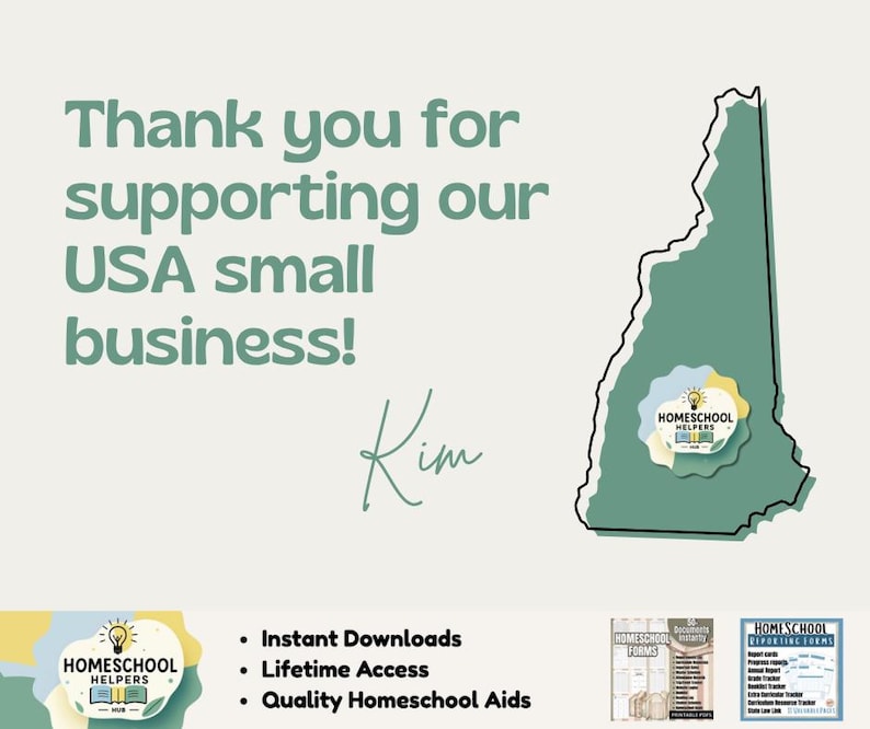 May include: A light beige graphic with the text "Thank you for supporting our USA small business!" and the signature "Kim." A green outline of a state with a logo that says "Homeschool Helpers" is on the right. Below are three bullet points: "Instant Downloads," "Lifetime Access," and "Quality Homeschool Aids."