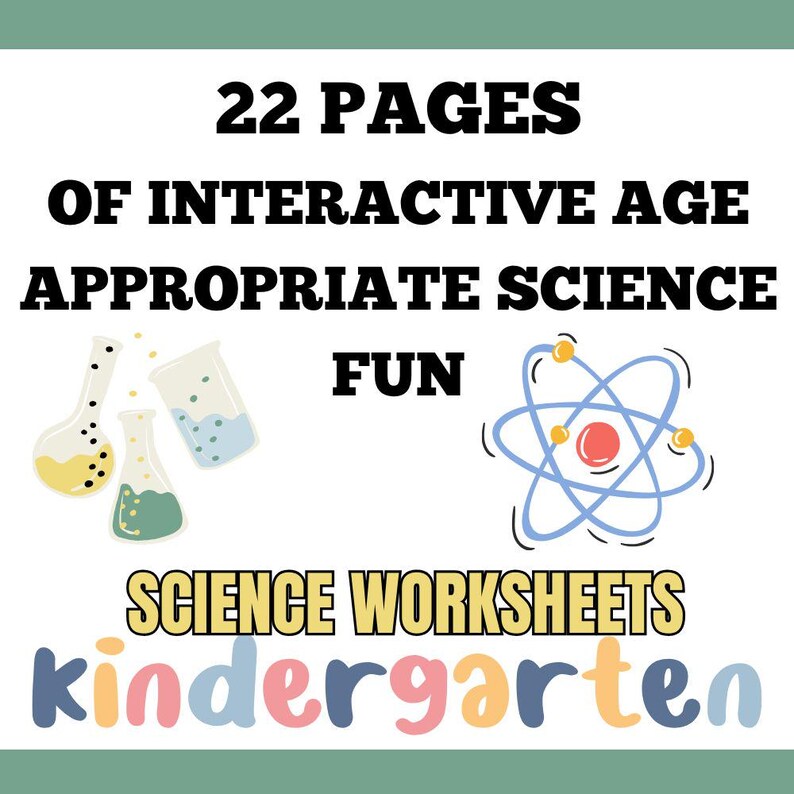 May include: A white background with the text "22 PAGES OF INTERACTIVE AGE APPROPRIATE SCIENCE FUN". Includes illustrations of beakers and an atom model. The words "SCIENCE WORKSHEETS" and "kindergarten" are also displayed.