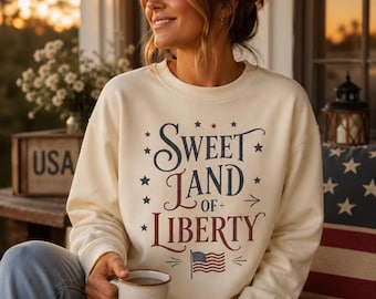 Sweet Land of Liberty Sweatshirt, Patriotic USA Crewneck, 4th of July Sweat, Americana Pullover, Independence Day Gift shirt, sweat, hoodie